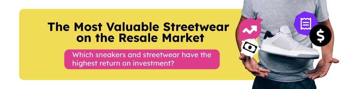 The Most Valuable Streetwear on the Resale Market